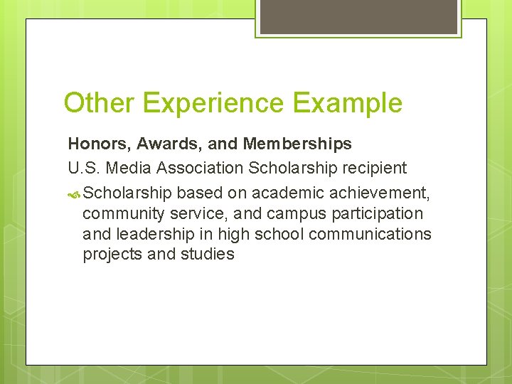 Other Experience Example Honors, Awards, and Memberships U. S. Media Association Scholarship recipient Scholarship