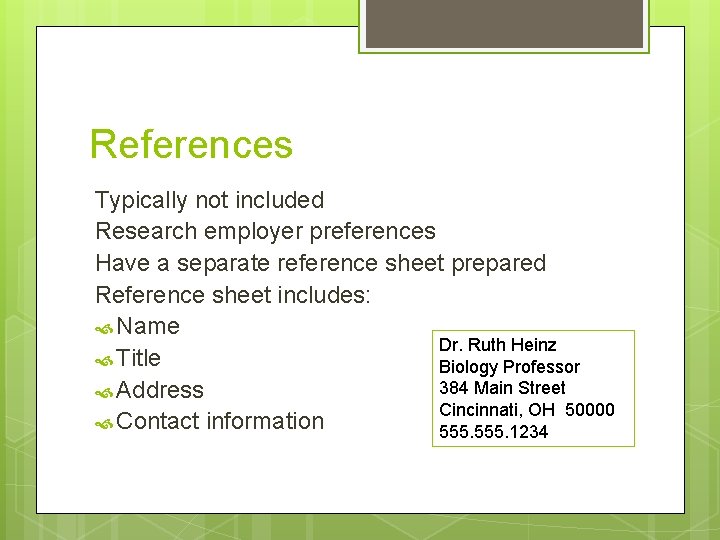 References Typically not included Research employer preferences Have a separate reference sheet prepared Reference