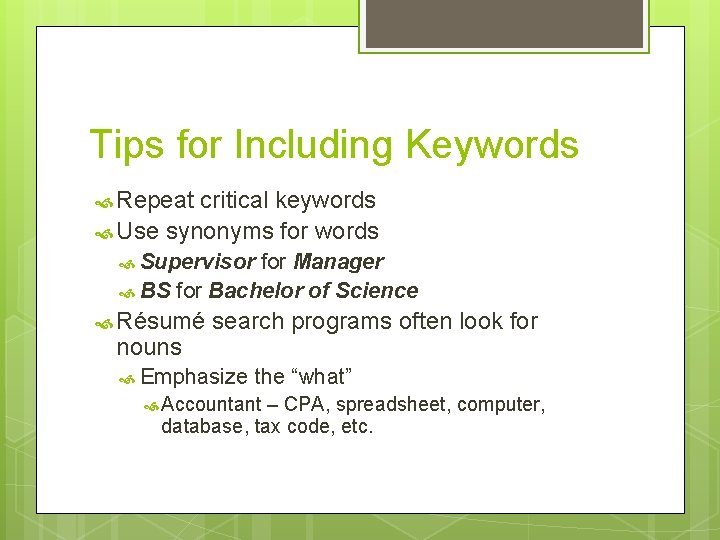 Tips for Including Keywords Repeat critical keywords Use synonyms for words Supervisor for Manager