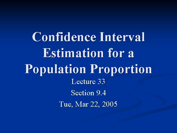 Confidence Interval Estimation for a Population Proportion Lecture 33 Section 9. 4 Tue, Mar