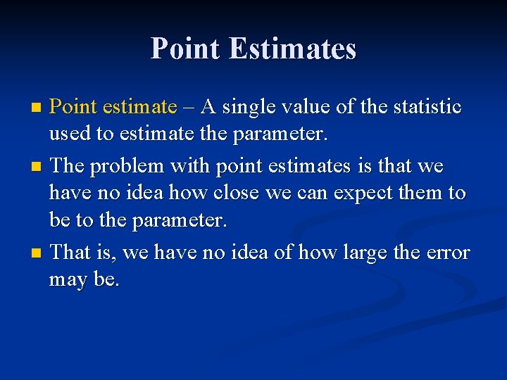 Point Estimates Point estimate – A single value of the statistic used to estimate