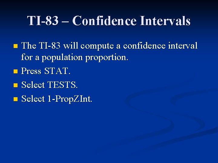 TI-83 – Confidence Intervals The TI-83 will compute a confidence interval for a population