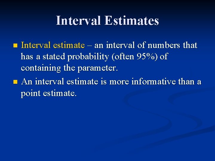 Interval Estimates Interval estimate – an interval of numbers that has a stated probability