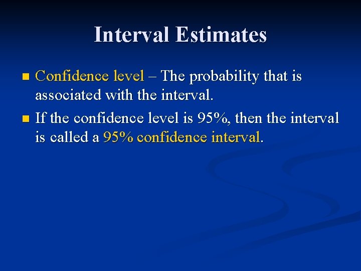 Interval Estimates Confidence level – The probability that is associated with the interval. n