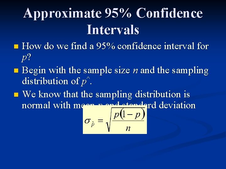 Approximate 95% Confidence Intervals How do we find a 95% confidence interval for p?