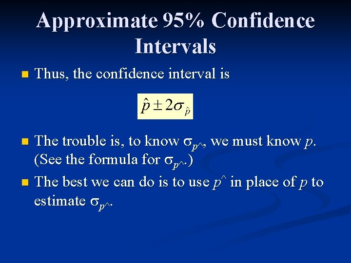 Approximate 95% Confidence Intervals n Thus, the confidence interval is The trouble is, to