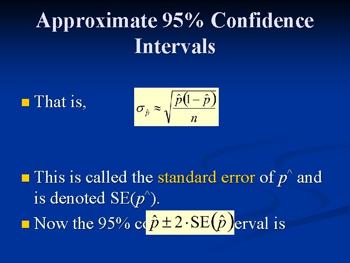 Approximate 95% Confidence Intervals n That is, n This is called the standard error