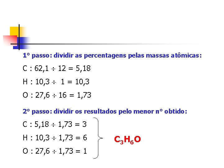1° passo: dividir as percentagens pelas massas atômicas: C : 62, 1 12 = 1° passo: dividir as percentagens pelas massas atômicas: C : 62, 1 12 =