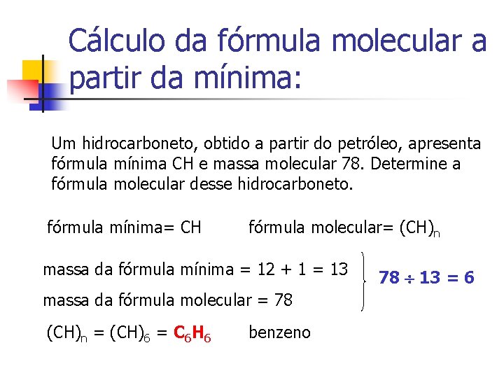 Cálculo da fórmula molecular a partir da mínima: Um hidrocarboneto, obtido a partir do Cálculo da fórmula molecular a partir da mínima: Um hidrocarboneto, obtido a partir do