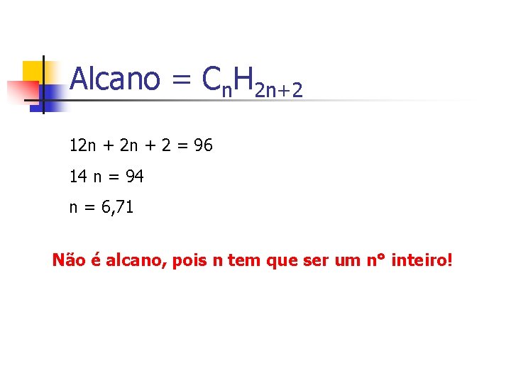 Alcano = Cn. H 2 n+2 12 n + 2 = 96 14 n Alcano = Cn. H 2 n+2 12 n + 2 = 96 14 n