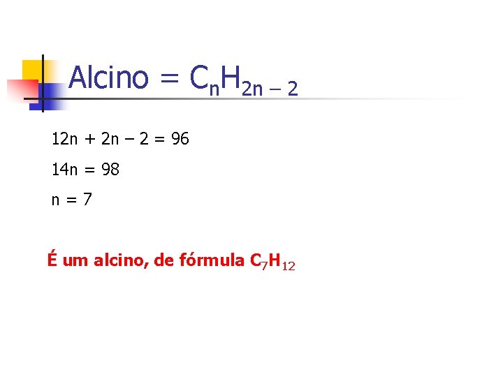 Alcino = Cn. H 2 n – 2 12 n + 2 n – Alcino = Cn. H 2 n – 2 12 n + 2 n –