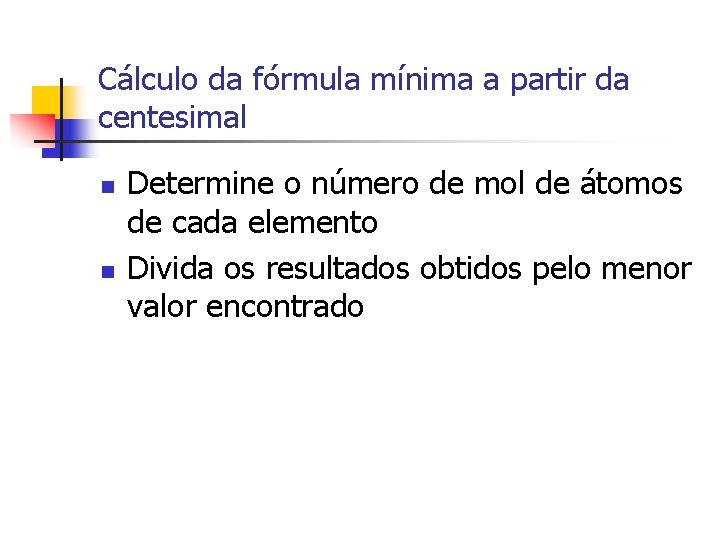 Cálculo da fórmula mínima a partir da centesimal n n Determine o número de Cálculo da fórmula mínima a partir da centesimal n n Determine o número de