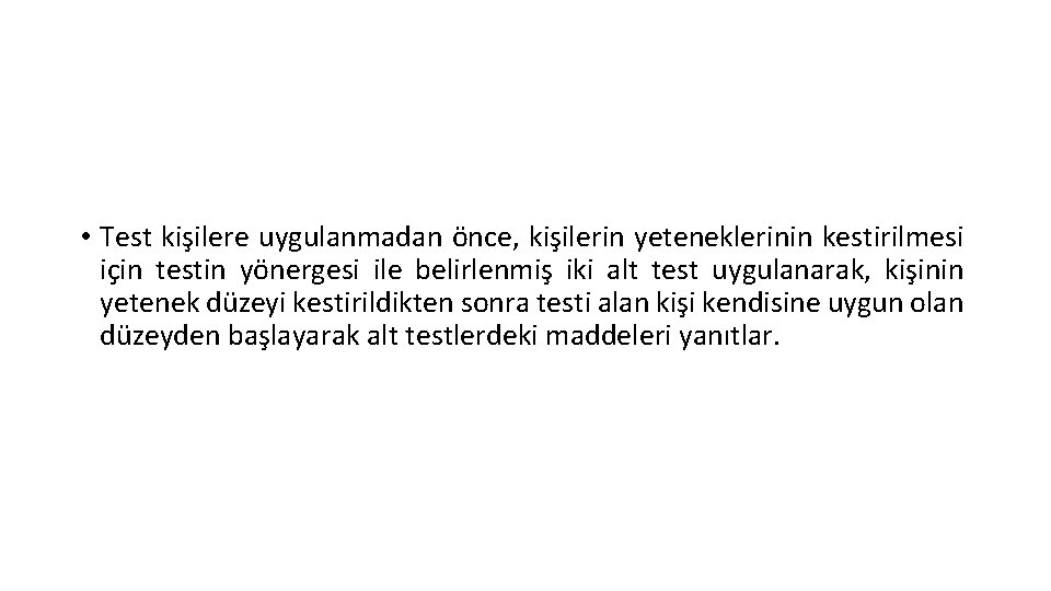  • Test kişilere uygulanmadan önce, kişilerin yeteneklerinin kestirilmesi için testin yönergesi ile belirlenmiş