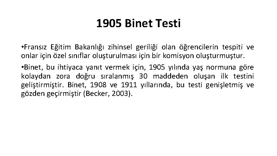 1905 Binet Testi • Fransız Eğitim Bakanlığı zihinsel geriliği olan öğrencilerin tespiti ve onlar