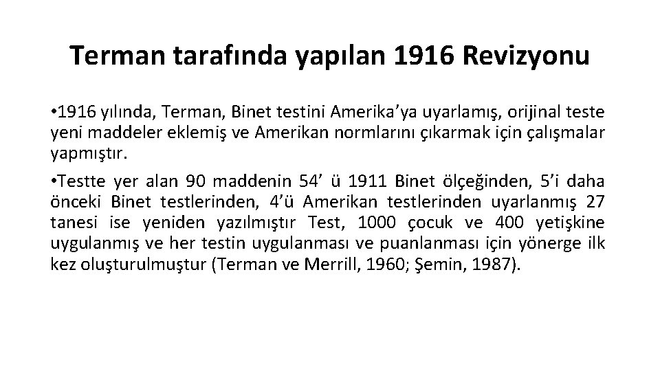 Terman tarafında yapılan 1916 Revizyonu • 1916 yılında, Terman, Binet testini Amerika’ya uyarlamış, orijinal