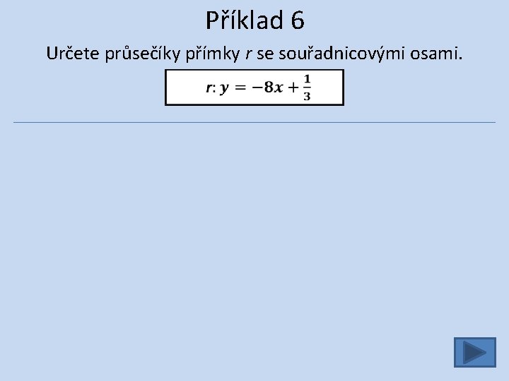 Příklad 6 Určete průsečíky přímky r se souřadnicovými osami. 