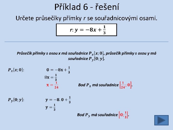 Příklad 6 - řešení Určete průsečíky přímky r se souřadnicovými osami. 