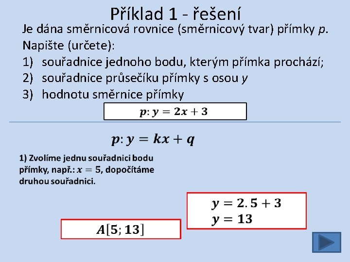 Příklad 1 - řešení Je dána směrnicová rovnice (směrnicový tvar) přímky p. Napište (určete):