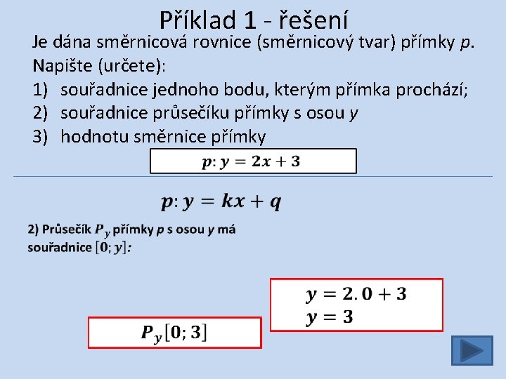 Příklad 1 - řešení Je dána směrnicová rovnice (směrnicový tvar) přímky p. Napište (určete):