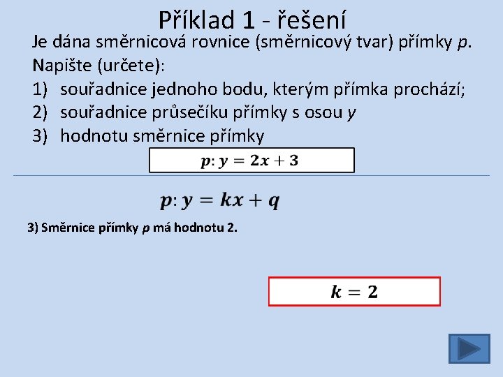 Příklad 1 - řešení Je dána směrnicová rovnice (směrnicový tvar) přímky p. Napište (určete):