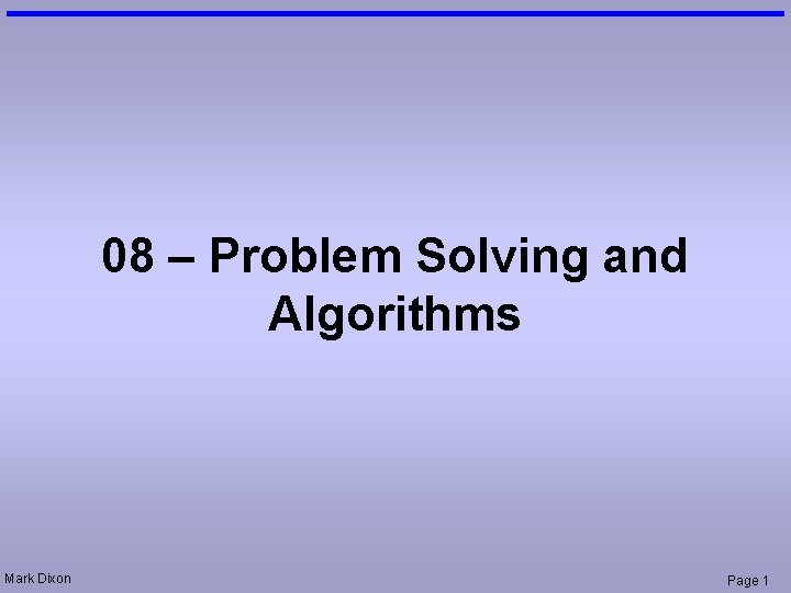 08 – Problem Solving and Algorithms Mark Dixon Page 1 