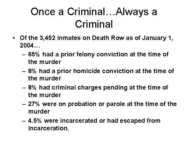 Once a Criminal…Always a Criminal • Of the 3, 452 inmates on Death Row