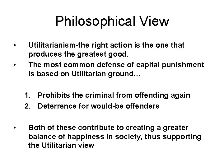 Philosophical View • • Utilitarianism-the right action is the one that produces the greatest