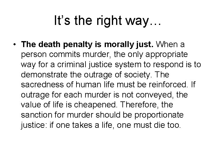 It’s the right way… • The death penalty is morally just. When a person