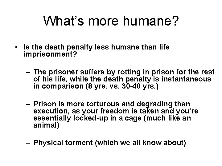 What’s more humane? • Is the death penalty less humane than life imprisonment? –