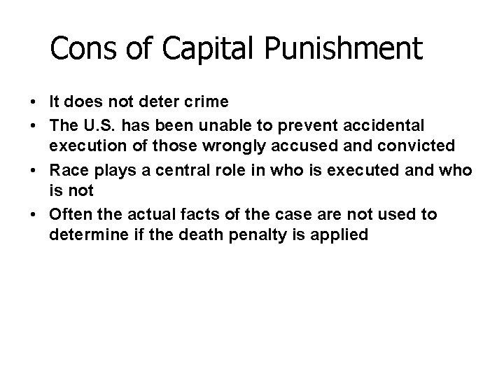 Cons of Capital Punishment • It does not deter crime • The U. S.