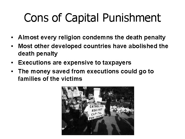 Cons of Capital Punishment • Almost every religion condemns the death penalty • Most