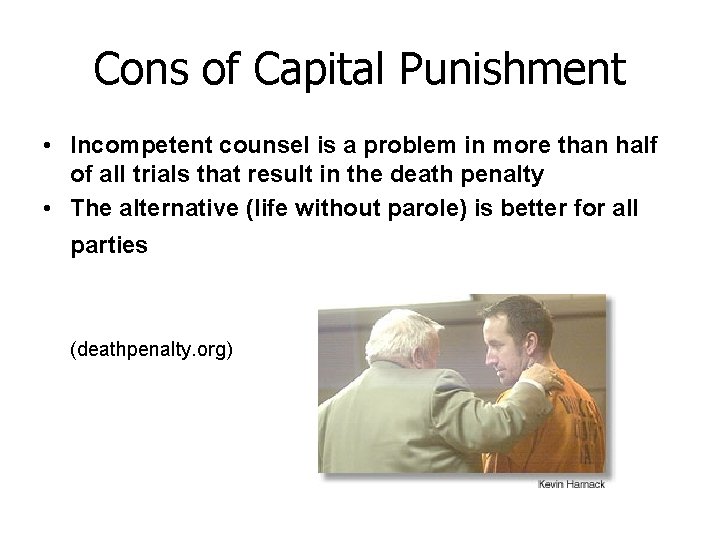Cons of Capital Punishment • Incompetent counsel is a problem in more than half