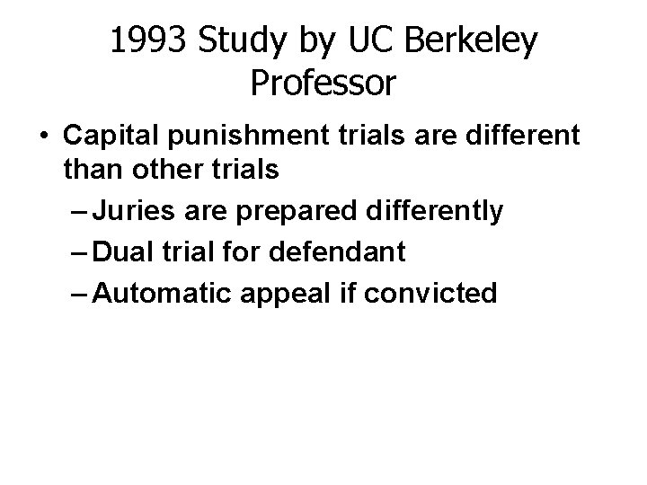 1993 Study by UC Berkeley Professor • Capital punishment trials are different than other