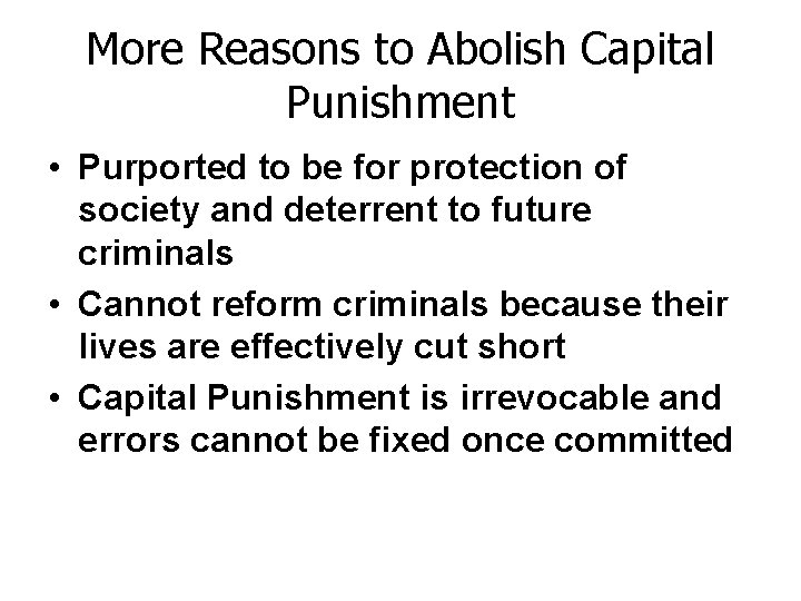 More Reasons to Abolish Capital Punishment • Purported to be for protection of society