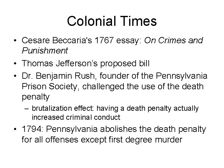 Colonial Times • Cesare Beccaria's 1767 essay: On Crimes and Punishment • Thomas Jefferson’s