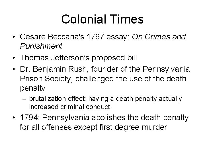 Colonial Times • Cesare Beccaria's 1767 essay: On Crimes and Punishment • Thomas Jefferson’s