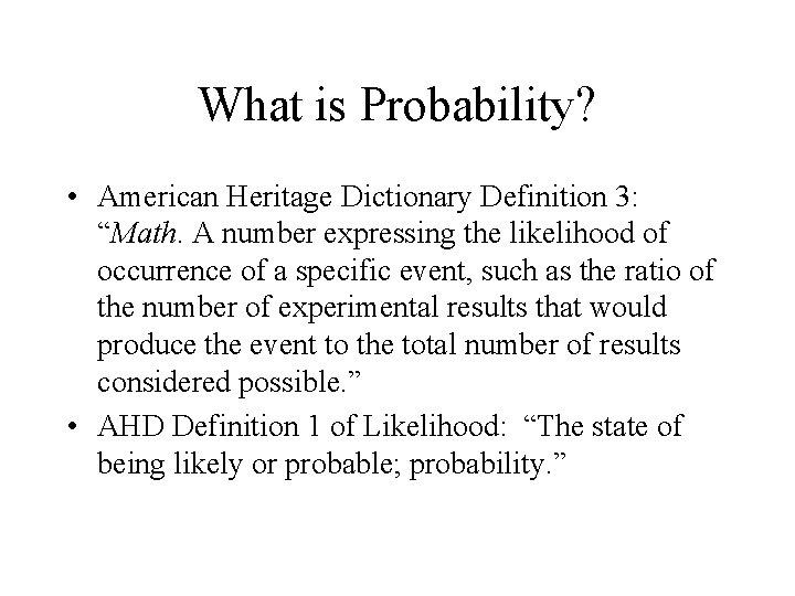 What is Probability? • American Heritage Dictionary Definition 3: “Math. A number expressing the