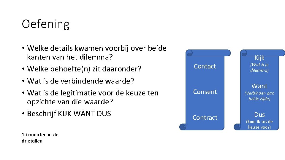 Oefening • Welke details kwamen voorbij over beide kanten van het dilemma? • Welke