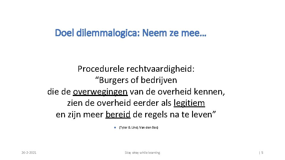 Doel dilemmalogica: Neem ze mee… Procedurele rechtvaardigheid: “Burgers of bedrijven die de overwegingen van