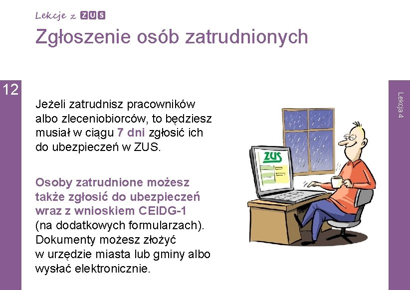 Zgłoszenie osób zatrudnionych Jeżeli zatrudnisz pracowników albo zleceniobiorców, to będziesz musiał w ciągu 7