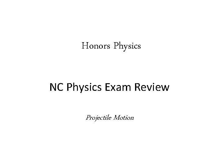Honors Physics NC Physics Exam Review Projectile Motion 