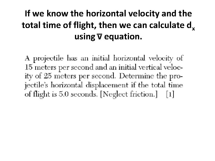 If we know the horizontal velocity and the total time of flight, then we