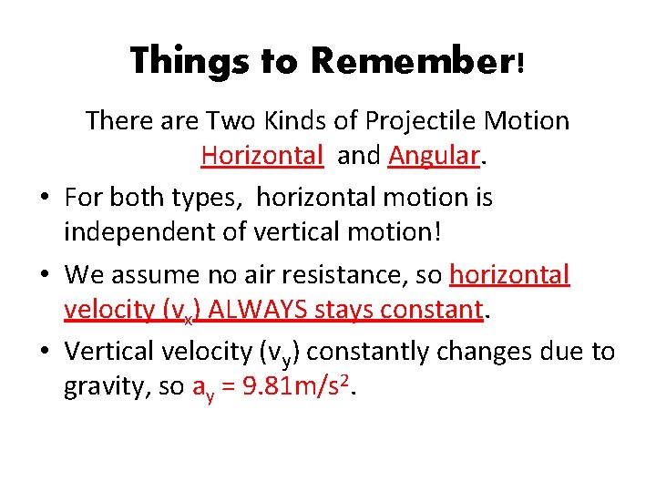 Things to Remember! There are Two Kinds of Projectile Motion Horizontal and Angular. •