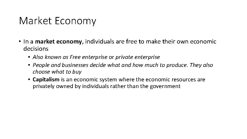 Market Economy • In a market economy, individuals are free to make their own