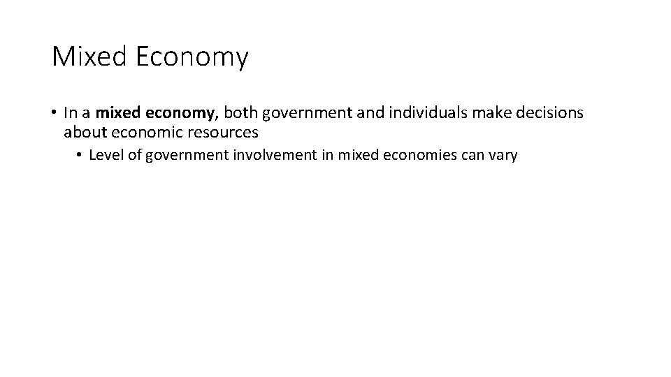 Mixed Economy • In a mixed economy, both government and individuals make decisions about