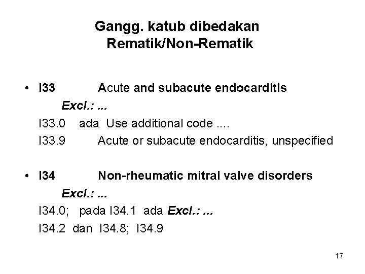 Gangg. katub dibedakan Rematik/Non-Rematik • I 33 Acute and subacute endocarditis Excl. : .