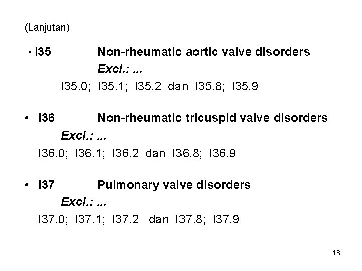 (Lanjutan) • I 35 Non-rheumatic aortic valve disorders Excl. : . . . I