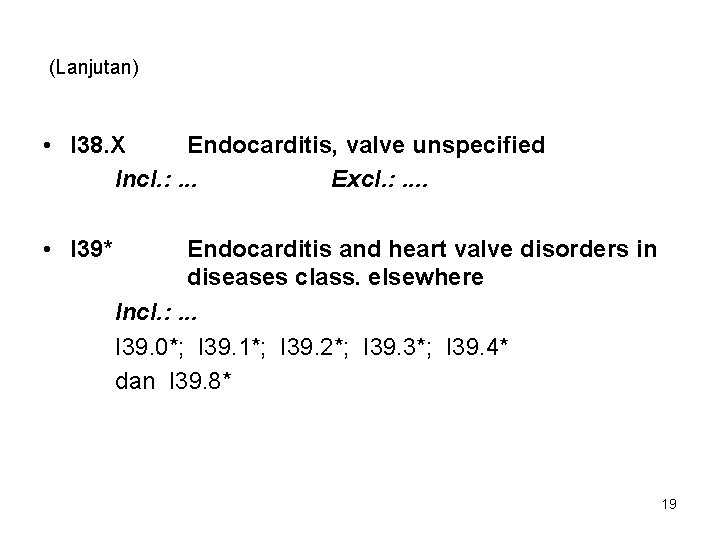 (Lanjutan) • I 38. X Endocarditis, valve unspecified Incl. : . . . Excl.