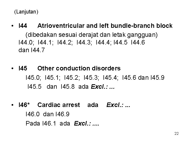 (Lanjutan) • I 44 Atrioventricular and left bundle-branch block (dibedakan sesuai derajat dan letak