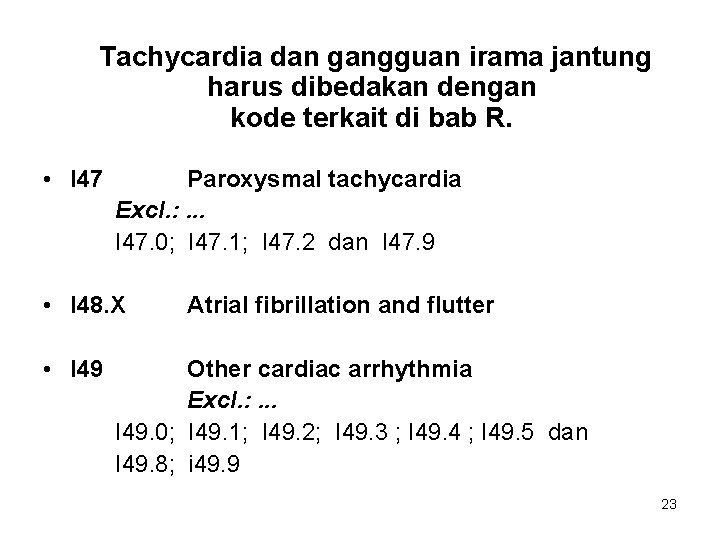 Tachycardia dan gangguan irama jantung harus dibedakan dengan kode terkait di bab R. •